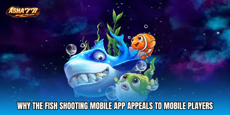 Why the Fish Shooting mobile app Appeals to Mobile Players